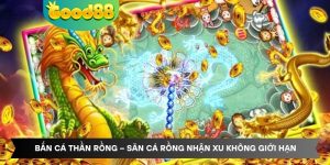 Bắn Cá Thần Rồng – Săn Cá Rồng Nhận Xu Không Giới Hạn