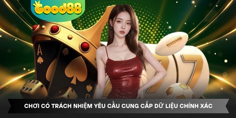 Chơi có trách nhiệm yêu cầu cung cấp dữ liệu chính xác