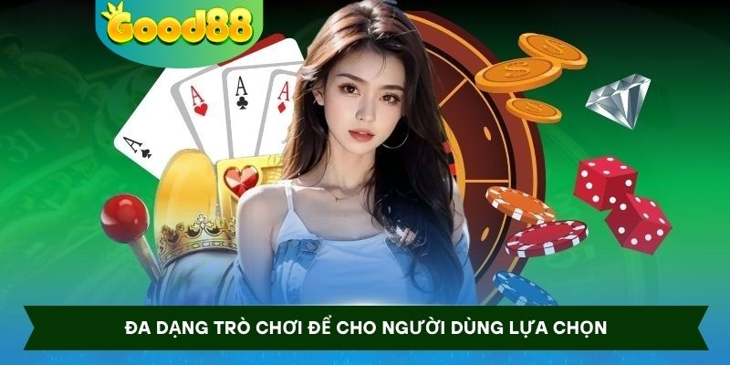 Đa dạng trò chơi để cho người dùng lựa chọn