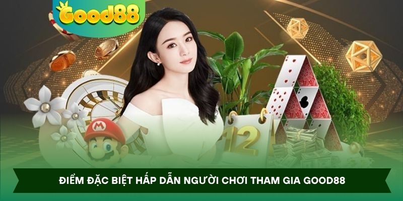Điểm đặc biệt hấp dẫn người chơi tham gia Good88