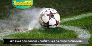 Kèo Phạt Góc Good88 – Chiến Thuật Cá Cược Thông Minh