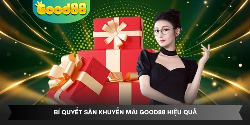 Bí quyết săn khuyến mãi Good88 hiệu quả