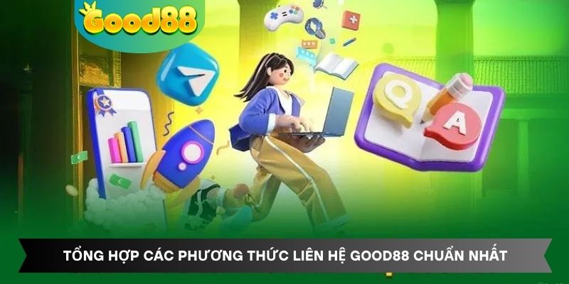Tổng hợp các phương thức liên hệ Good88 chuẩn nhất