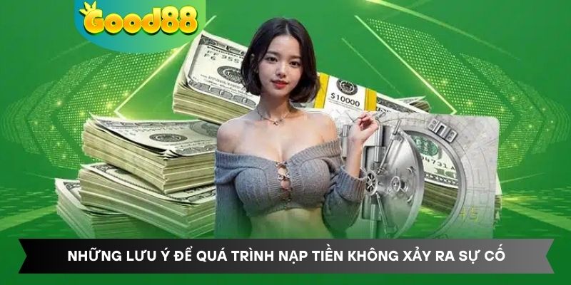 Những lưu ý để quá trình nạp tiền không xảy ra sự cố