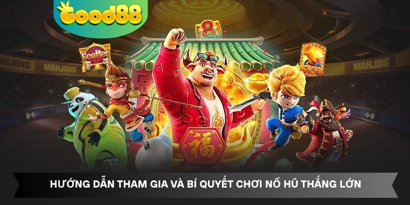 Hướng dẫn tham gia và bí quyết chơi nổ hũ thắng lớn