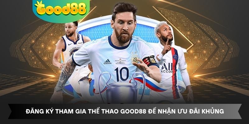 Đăng ký tham gia thể thao Good88 để nhận ưu đãi khủng