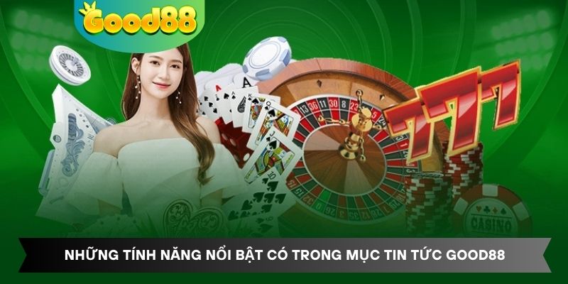 Những tính năng nổi bật có trong mục tin tức Good88