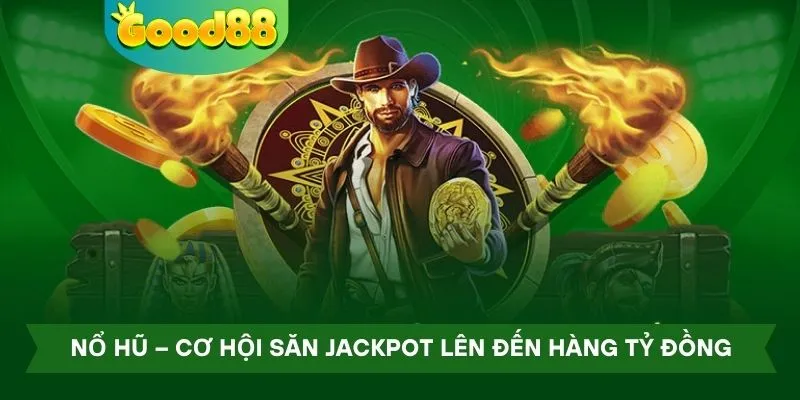 Nổ hũ – Cơ hội săn jackpot lên đến hàng tỷ đồng tại nhà cái