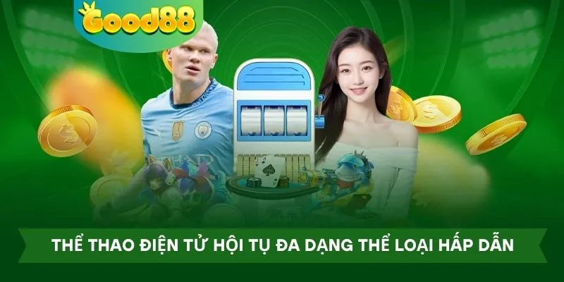 Thể thao điện tử hội tụ đa dạng thể loại hấp dẫn